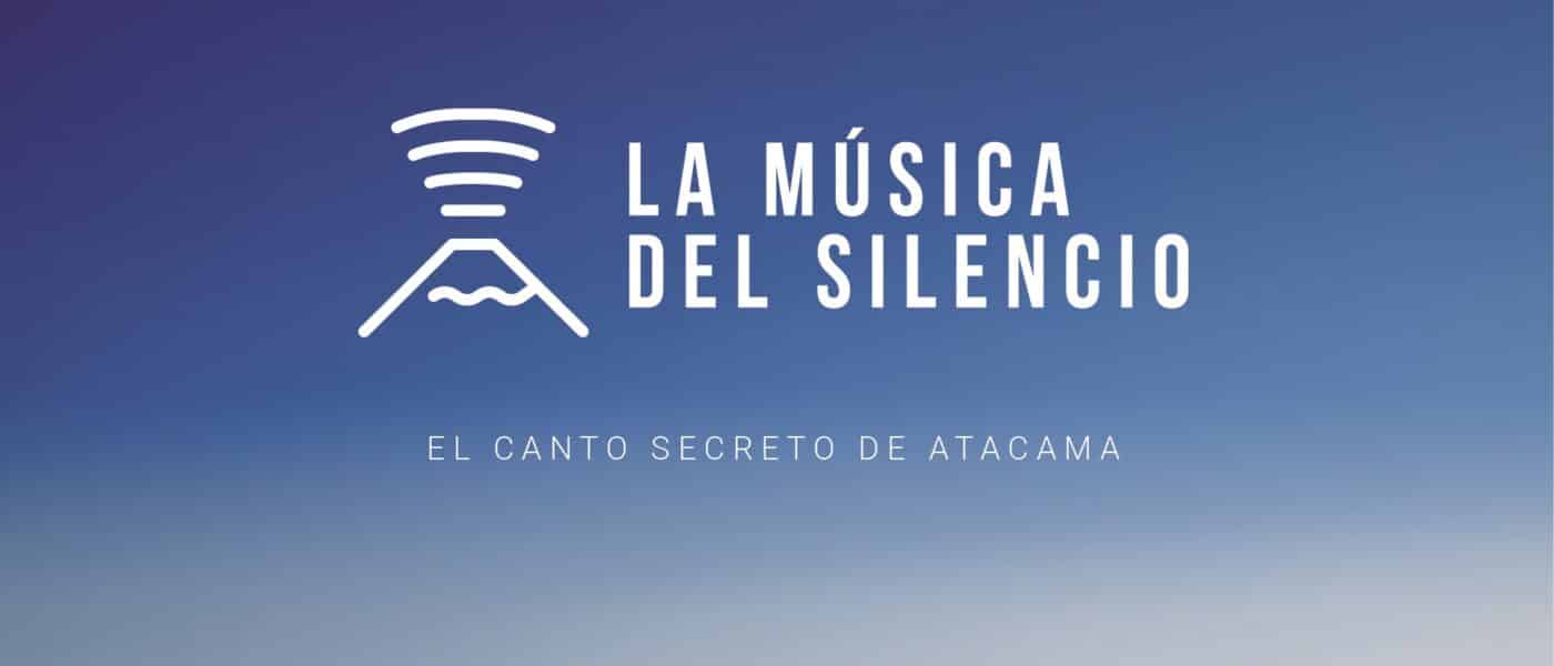 Documental La M Sica Del Silencio El Canto Secreto De Atacama Tendr Su Pre Estreno Oficial